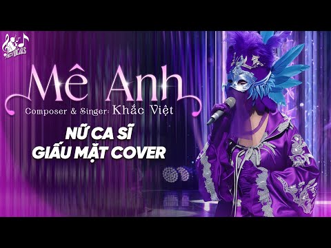 MÊ ANH - Khắc Việt | Nữ Ca Sĩ Giấu Mặt Cover | Em Thích Cách Anh Hôn Em Khi Anh Say