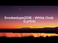 Smokedope2016 White Owls Lyrics