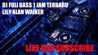 Download lagu DJ NONSTOP 1 JAM FULL BASS LILY ALAN WALKER mp3