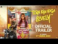 Tera Kya Hoga Lovely Official Trailer Randeep Hooda Ileana D Cruz Releasing On 8th March 2024