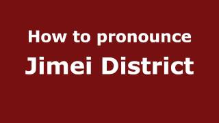 How to pronounce Jimei District