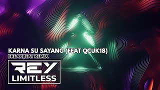Download lagu Karna Su Sayang [ReyLimitless X Qcuk18 Breakbeat Remix] mp3