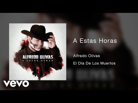 Alfredo Olivas A Estas Horas