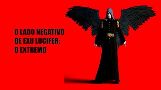 O lado negativo de Exu Lucifer l O extremo