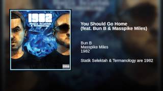 You Should Go Home (feat. Bun B & Masspike Miles)
