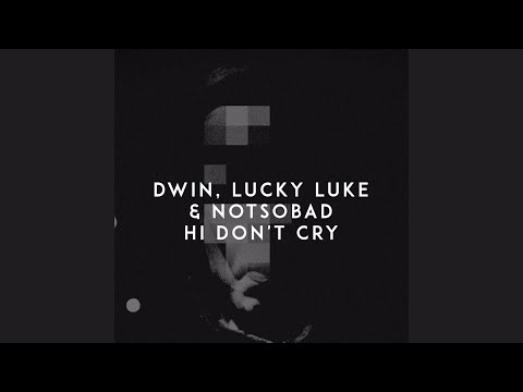 Dwin, Lucky Luke & NOTSOBAD - Hi Don't Cry (Official Audio)