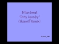 Bitter:Sweet- Dirty Laundry (Skeewiff Remix)