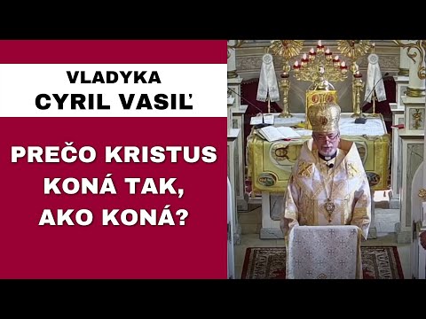 Ježiš nerobí zázraky na počkanie - VLADYKA CYRIL VASIĽ – HOMÍLIA / KÁZEŇ