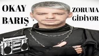 Okay Barış - Zoruma Gidiyor (Onursuz Olabilir Aşk)