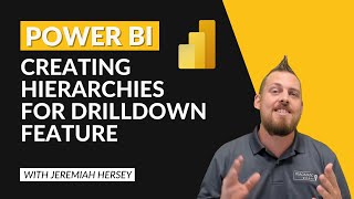 Power BI - Creating Hierarchies for Drilldown feature