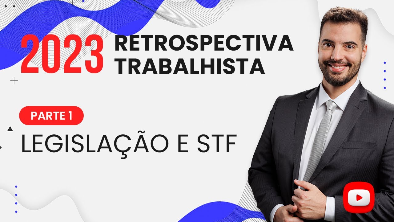 Retrospectiva trabalhista 2023 (parte 1: legislação e decisões do STF)
