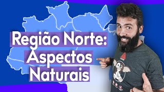 REGIÃO NORTE: ASPECTOS NATURAIS - RELEVO, CLIMA, HIDROGRAFIA, VEGETAÇÃO