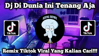 Download lagu DJ DI DUNIA INI TENANG AJA | REMIX TIKTOK VIRAL YANG KALIAN CARI mp3