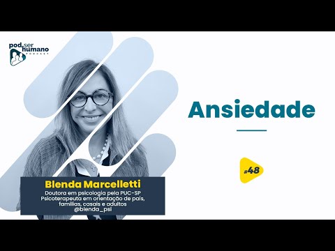 Pod Ser Humano - Ep #48 - Blenda Marcelletti - Ansiedade