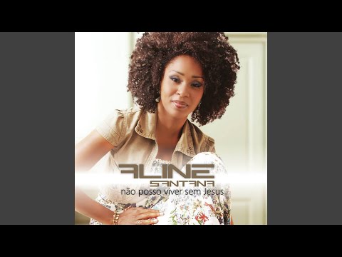 Não Posso Viver Sem Jesus - Aline Santana