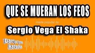 Sergio Vega El Shaka - Que Se Mueran Los Feos (Versión Karaoke)