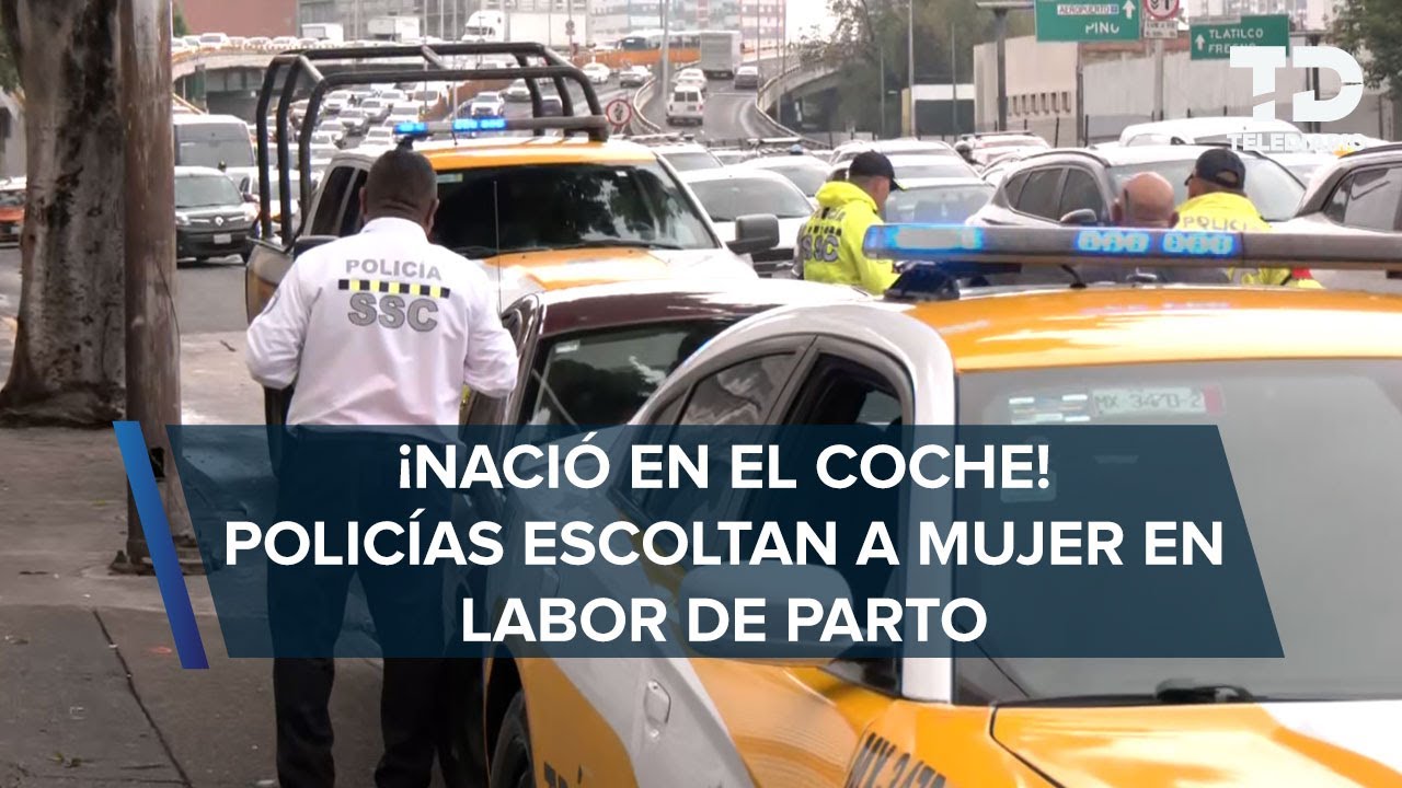 Policía de tránsito CdMx ayuda a mujer en labor de parto en Azcapotzalco; da a luz dentro de auto