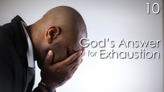 God's Answer for Exhaustion - 10