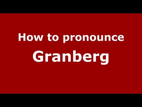 How to Pronounce Granberg - PronounceNames.com