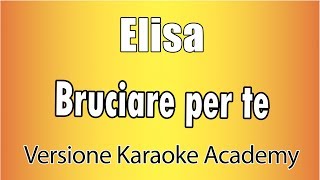 Elisa - Bruciare per te (Versione Karaoke Academy Italia)