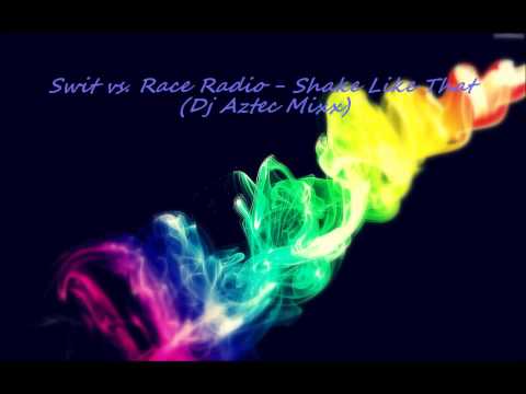 Swit vs. Rave Radio - Shake Like That (Dj Aztec Mixx)