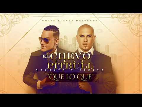 El Chevo & Pitbull - Que Lo Que Ft. Sensato, Papayo (Audio Oficial)