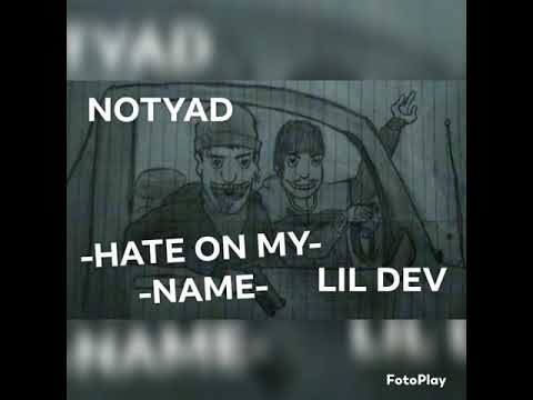 Lil Dev - Hate On My Name ft. Notyad