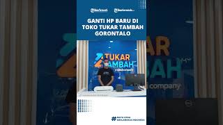 Begini Caranya Ganti HP Baru di Toko Tukar Tambah Gorontalo