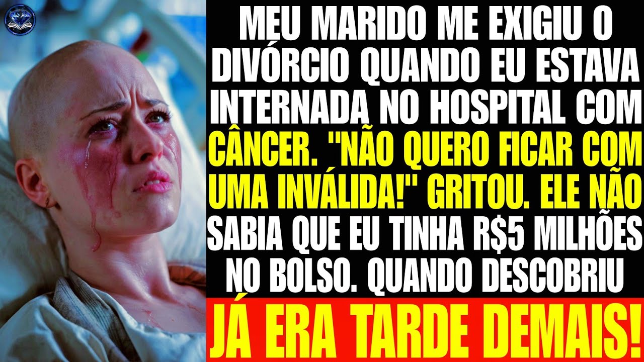 MEU MARIDO EXIGIU O DIVÓRCIO QUANDO EU ESTAVA NO HOSPITAL. ELE NÃO SABIA QUE EU TINHA 5 MILHÕES...