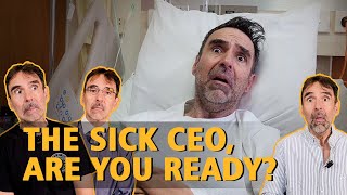 The Sick CEO, are You Ready?