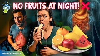 Why should you not eat fruits at night?
