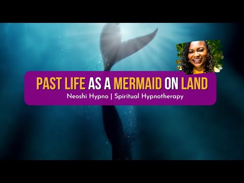270 Neoshi Hypno - Past Life as a MERMAID on LAND | Spiritual Hypnosis