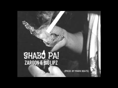 Zargon X Big Lipz - Shabu Pa! (Prod. by Mark Beats)