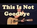 This Is Not Goodbye (Sidewalk Prophets) Easy ...