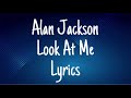 Alan Jackson - Look at me