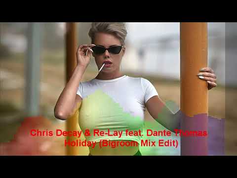 Chris Decay & Re-Lay feat. Dante Thomas - Holiday (Bigroom Mix Edit)