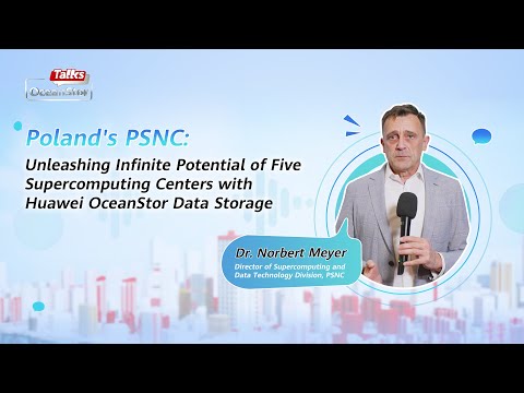 #OceanStorTalks-Poland's PSNC: Unleash Infinite Potential of Research Data with Huawei Data Storage