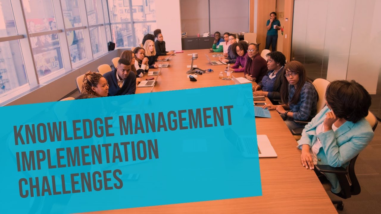 Knowledge Management – Key Challenges for Implementation