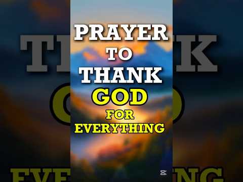 A Prayer to Thank God for Everything. #godbibleandme #prayer #shortprayers