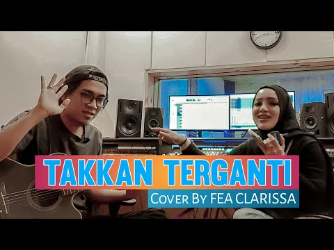 TAKKAN TERGANTI | COVER By Fea Clarissa