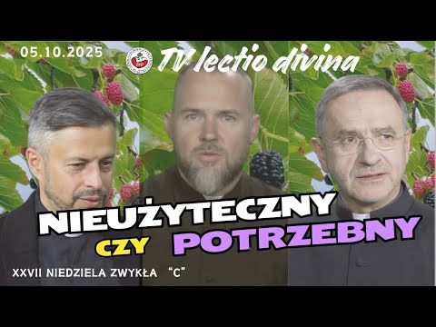 Nieużyteczny czy potrzebny? TV lectio divina - XXVII Niedziela zwykła "C" (Łk 17, 5-10)