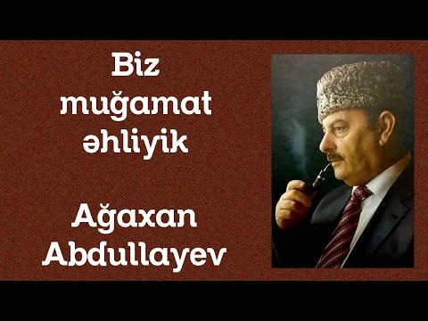 Ağaxan Abdullayev   Biz Muğamat əhliyik
