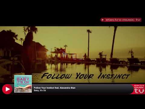 Follow Your Instinct feat. Alexandra Stan - Baby, It's Ok (Official Video)