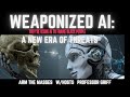Weaponizing Ai: The New Era Of Threat: w/host Professor Griff