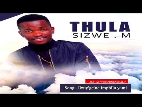 Thulasizwe M   Uzuy'gcine Imphilo Yami