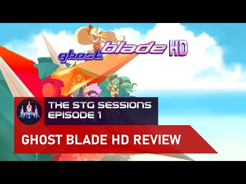 Ghost Blade HD Review - The STG Sessions Episode 1