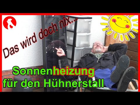 132 Sonnenheizung für den Hühnerstall , ein Versuch....  Jensman and the Huhns