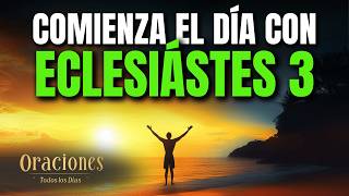 Oración de la Mañana con ECLESIASTÉS 3 | Poderosa Oración sobre LOS TIEMPOS Y PROPÓSITOS DE DIOS HOY