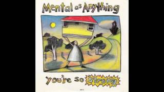 Mental As Anything – “You’re So Strong” (extended vers) (UK Epic) 1987