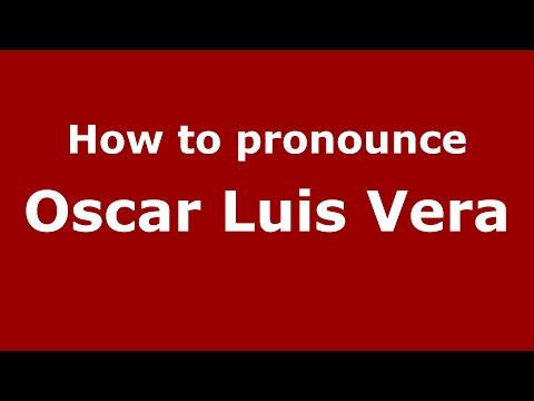How to pronounce Oscar Luis Vera (Spanish/Argentina) - PronounceNames.com